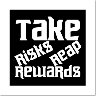 Take Risks Reap Rewards Posters and Art